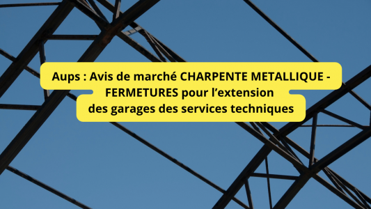 Aups : Avis de marché CHARPENTE METALLIQUE - FERMETURES pour l'extension des garages des services techniques 